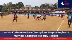Levista Kodava Hockey Champions Trophy Begins at Murnad, Kodagu: First-Day Results