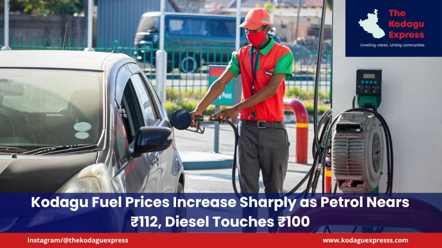 Kodagu Fuel Prices Increase Sharply as Petrol Nears ₹112, Diesel Touches ₹100