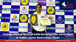 Kodagu Native Wins All India Ranking Title, Earns Spot in Indian Junior Badminton Team