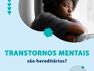 Transtornos mentais são hereditários?