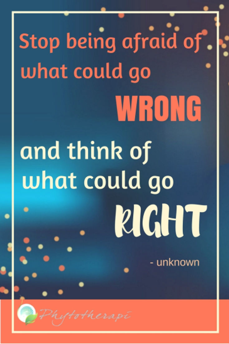 Stop being afraid of what could go