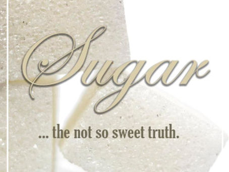 Sugar…The Not So Sweet Truth