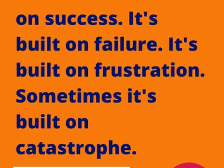 Success is not built on success…