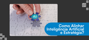 Como Alinhar  Inteligência Artificial e Estratégia?