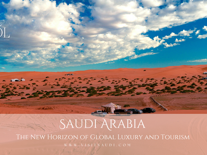 Saudi Arabia: The New Horizon of Global Luxury and Tourism