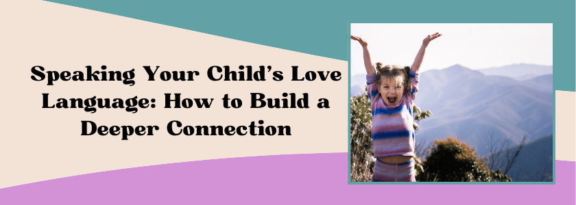 Speaking your Child's Love Language