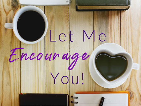 Let Me Encourage You!