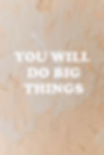 You Will Do Big Things_edited.jpg