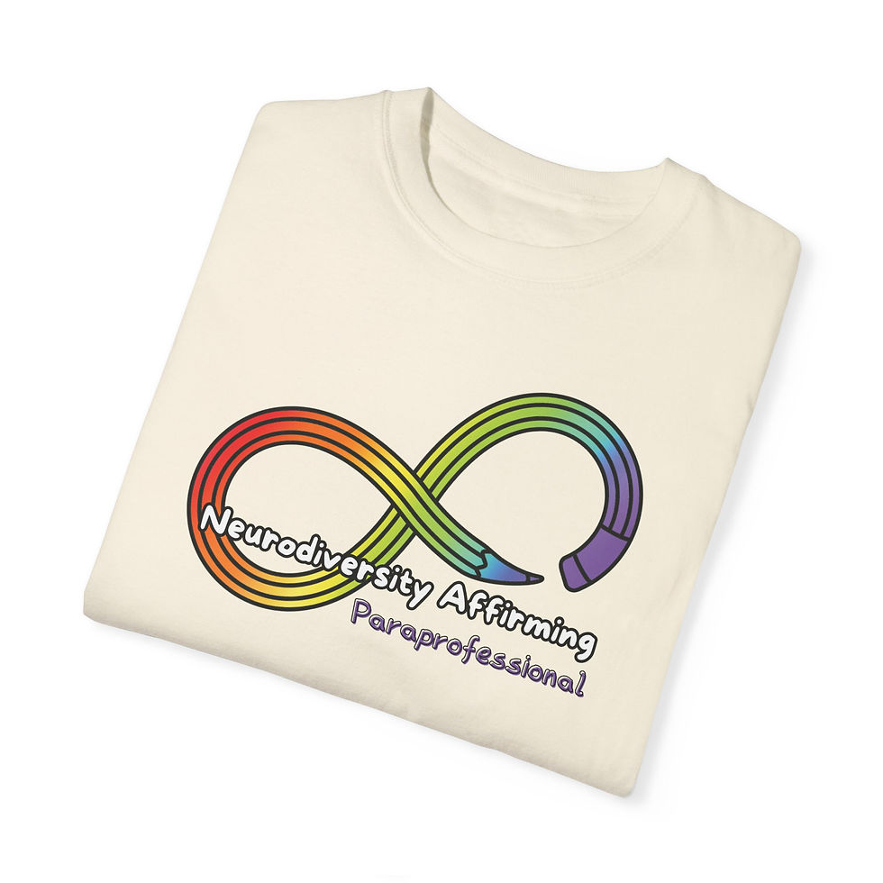 An ivory colored t-shirt with a rainbow colored pencil in the shape of an infinity symbol. Text says: Neurodiversity Affirming Paraprofessional