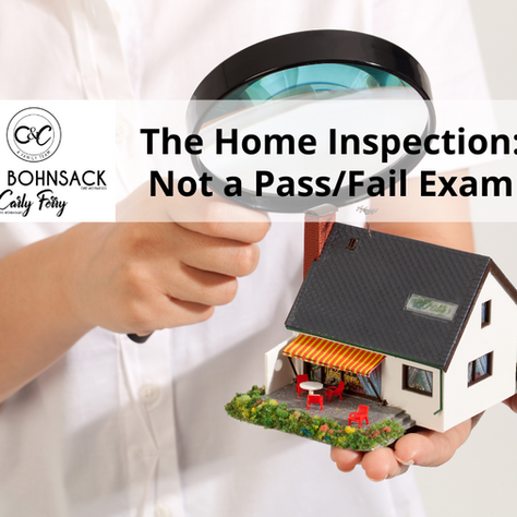 The Home Inspection: Not a Pass/Fail Exam!