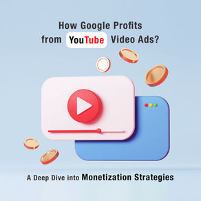 How Google Profits from YouTube Video Ads: A Deep Dive into Monetization Strategies