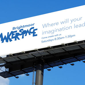 A billboard ad with the primary Brightmoor Makerspace logo along with promotion text: "Where will your imagination lead? Come create with us Saturdays 8:30am-1:30pm.