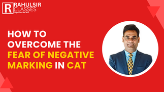 How to Overcome the Fear of Negative Marking in CAT