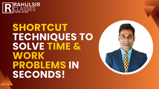 Shortcut Techniques to Solve Time & Work Problems in Seconds!