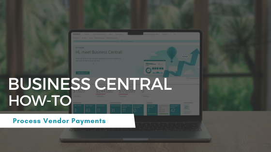 Business Central How-To Process Vendor Payments white text over a shaded image of a laptop open to Business Central.