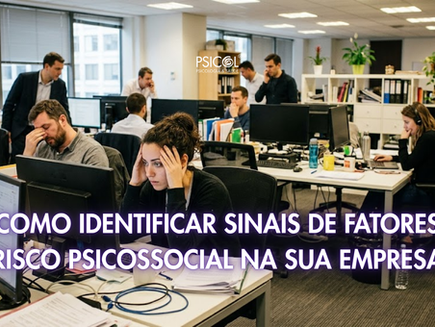 Como identificar sinais de fatores de risco psicossocial na sua empresa