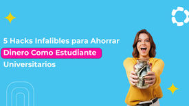 5 Hacks Infalibles para Ahorrar Dinero Como Estudiante Universitario