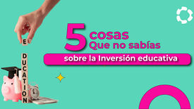 5 cosas que no sabías sobre la Inversión educativa