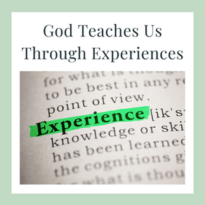 God Teaches Us Through Our Experiences