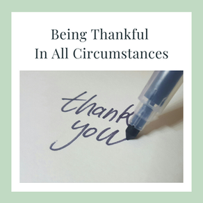 Being Thankful in ALL Circumstances