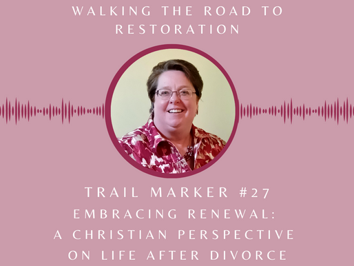 Trail Marker #27 Embracing Renewal: A Christian Perspective on Life After Divorce