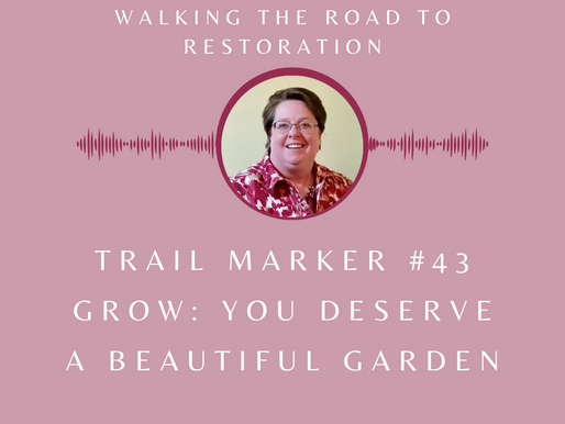 Trail Marker #43 Growth: You Deserve A Beautiful Garden