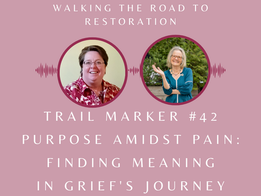 Trail Marker #42 Purpose Amidst Pain: Finding Meaning in Grief's Journey