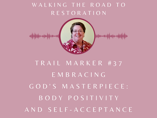 Trail Marker #37 Embracing God's Masterpiece: Body Positivity and Self-Acceptance in the Light of Faith