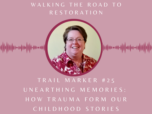 Trail #25 Unearthing Memories: How Trauma Form Our Childhood Stories