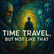 Time Travel, But Not Like That