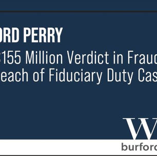 Burford Perry Wins $155 Million Verdict in Fraud and Breach of Fiduciary Duty Case
