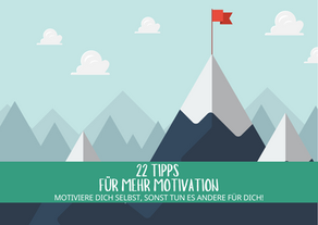 22 Tipps für mehr Motivation | Motiviere dich selbst, sonst tun es andere für dich!