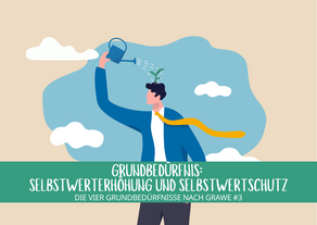 Die vier Grundbedürfnisse nach Grawe | 3. Selbstwerterhöhung und Selbstwertschutz