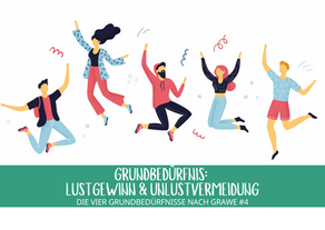Die vier Grundbedürfnisse nach Grawe | 4. Lustgewinn und Unlustvermeidung