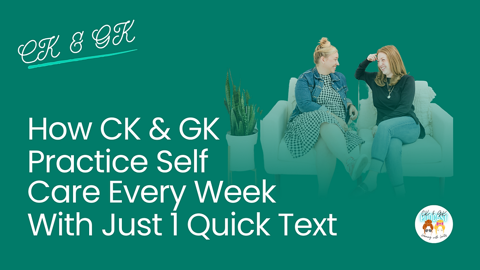 How CK & GK Practice Self Care Every Week With Just 1 Quick Text