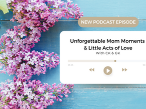 Unforgettable Mom Moments & Little Acts of Love: Mother's Day with CK & GK