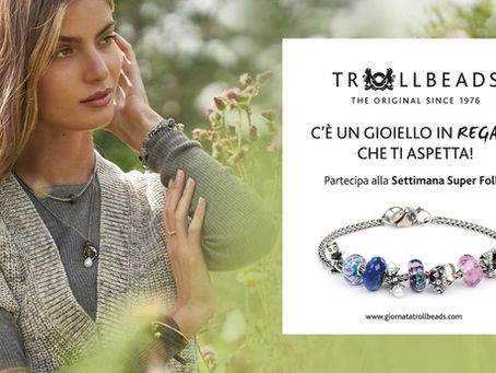 Settimana Super Folle! Acquista un gioiello Trollbeads e scopri quale regalo ti aspetta! 