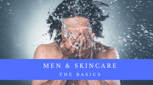 Men's Skincare : The Basics