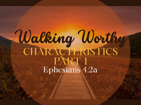 Walking Worthy: Characteristics Pt 1