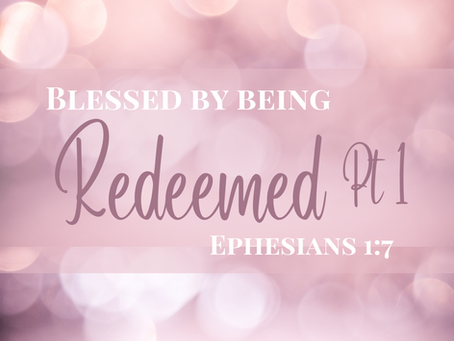Blessed by Being Redeemed Pt 1