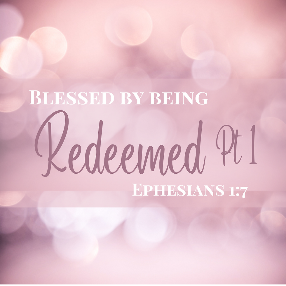 Blessed by Being Redeemed Pt 1