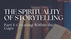 The Spirituality of Storytelling: Creating Within the Gaps