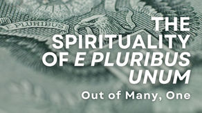 The Spirituality of E Pluribus Unum: Out of Many, One
