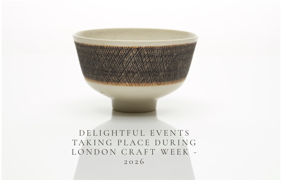 Delightful Events Taking Place During London Craft Week - 2026