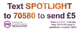 Text SPOTLIGHT to 70580 to send £5