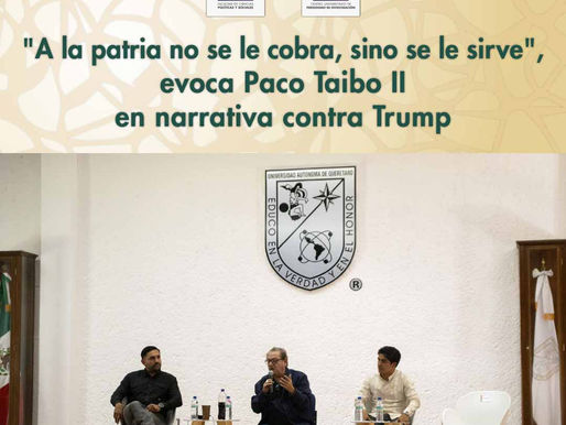 “A la patria no se le cobra, (sino) se le sirve”, evoca Paco Taibo II en narrativa contra Trump
