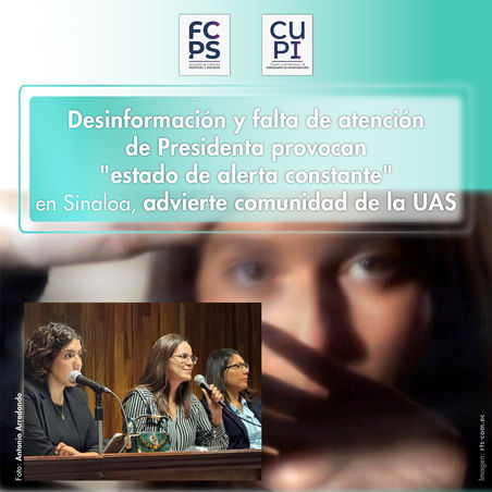 Desinformación y falta de atención de Presidenta provocan "estado de alerta constante" en Sinaloa, advierte comunidad de la UAS