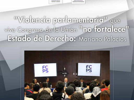 “Violencia parlamentaria” en Congreso de la Unión “no fortalece Estado de Derecho”, advierte Mariano Palacios
