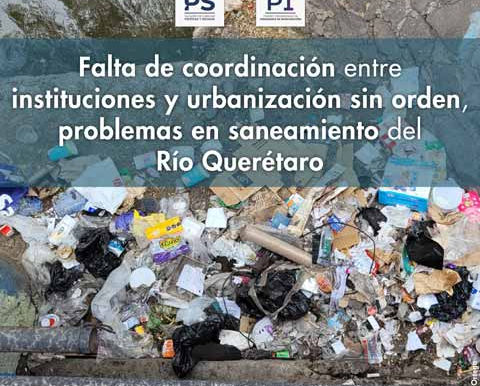 Falta de coordinación entre instituciones y urbanización sin orden, problemas en Saneamiento del Río Querétaro