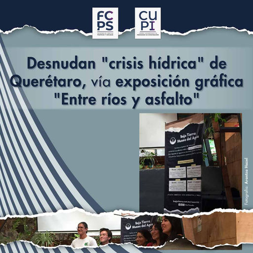 Desnudan "crisis hídrica" de Querétaro vía exposición "Entre ríos y asfalto"